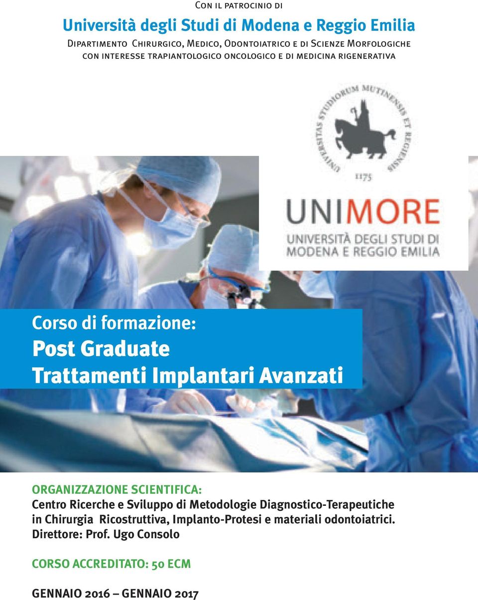 ORGANIZZAZIONE SCIENTIFICA: Dipartimento Chirurgico,Medico,Odontoiatrico e di Scienze Morfologiche: Centro Ricerche e Sviluppo di Metodologie Diagnostico-Terapeutiche Direttore: in Chirurgia Prof.