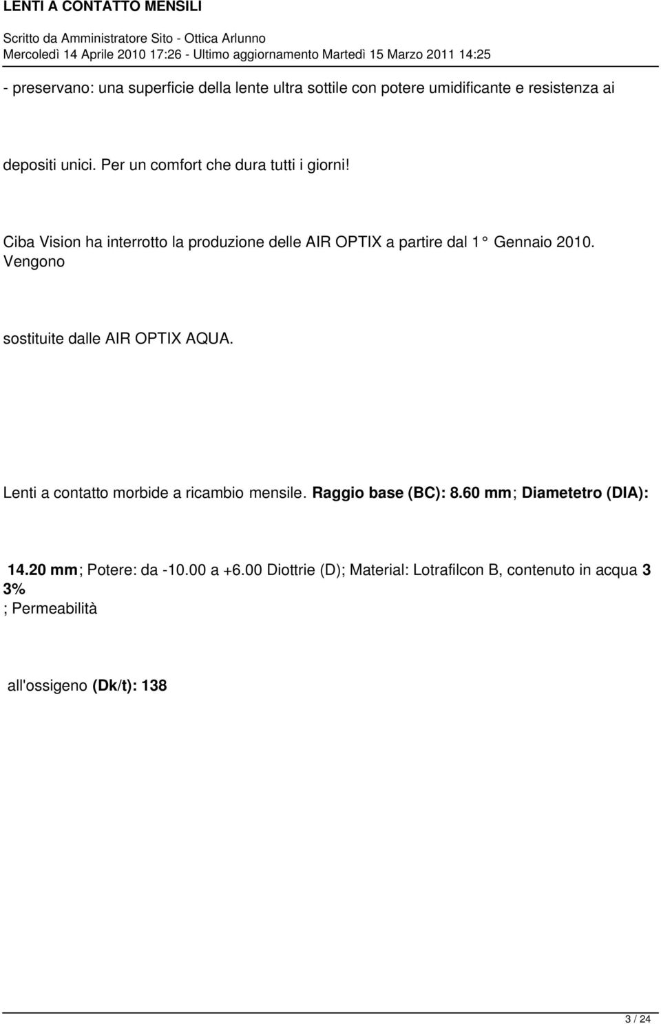 Vengono sostituite dalle AIR OPTIX AQUA. Lenti a contatto morbide a ricambio mensile. Raggio base (BC): 8.