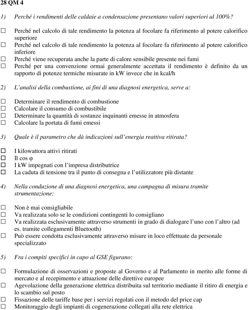 calorifico inferiore Perché viene recuperata anche la parte di calore sensibile presente nei fumi Perché per una convenzione ormai generalmente accettata il rendimento è definito da un rapporto di