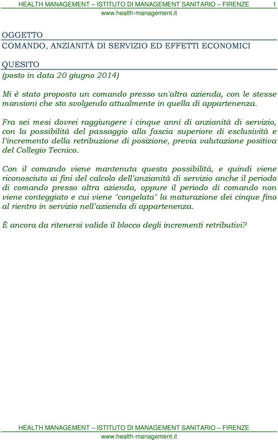 Fra sei mesi dovrei raggiungere i cinque anni di anzianità di servizio, con la possibilità del passaggio alla fascia superiore di esclusività e l incremento della retribuzione di posizione, previa