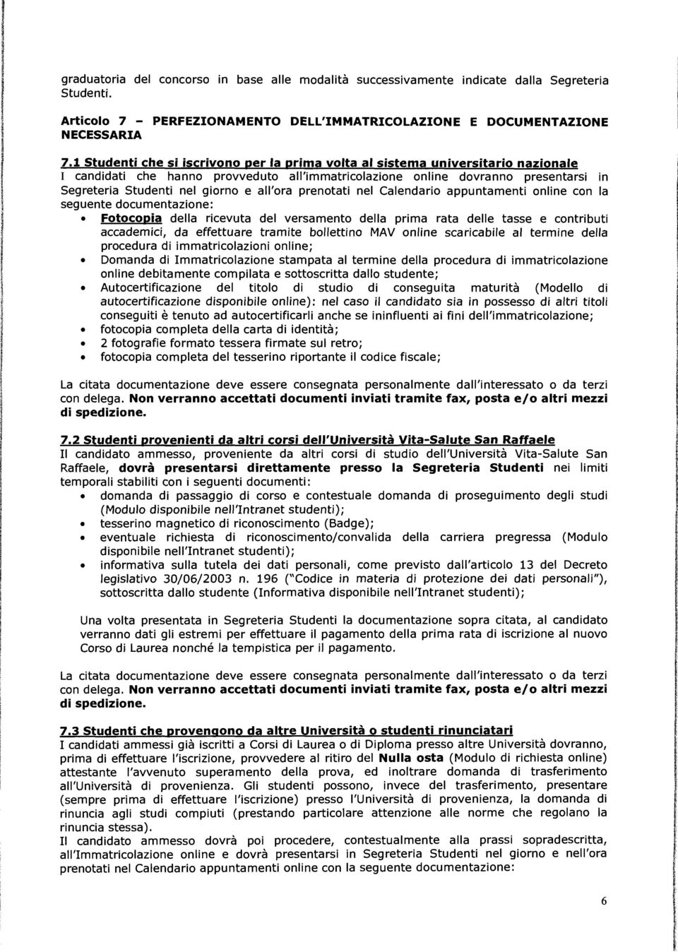 Calendaro appuntament onlne con la seguente documentazone: Fotocopa della rcevuta del versamento della prma rata delle tasse e contrbut accademc, da effettuare tramte bollettno MAV onlne scarcable al