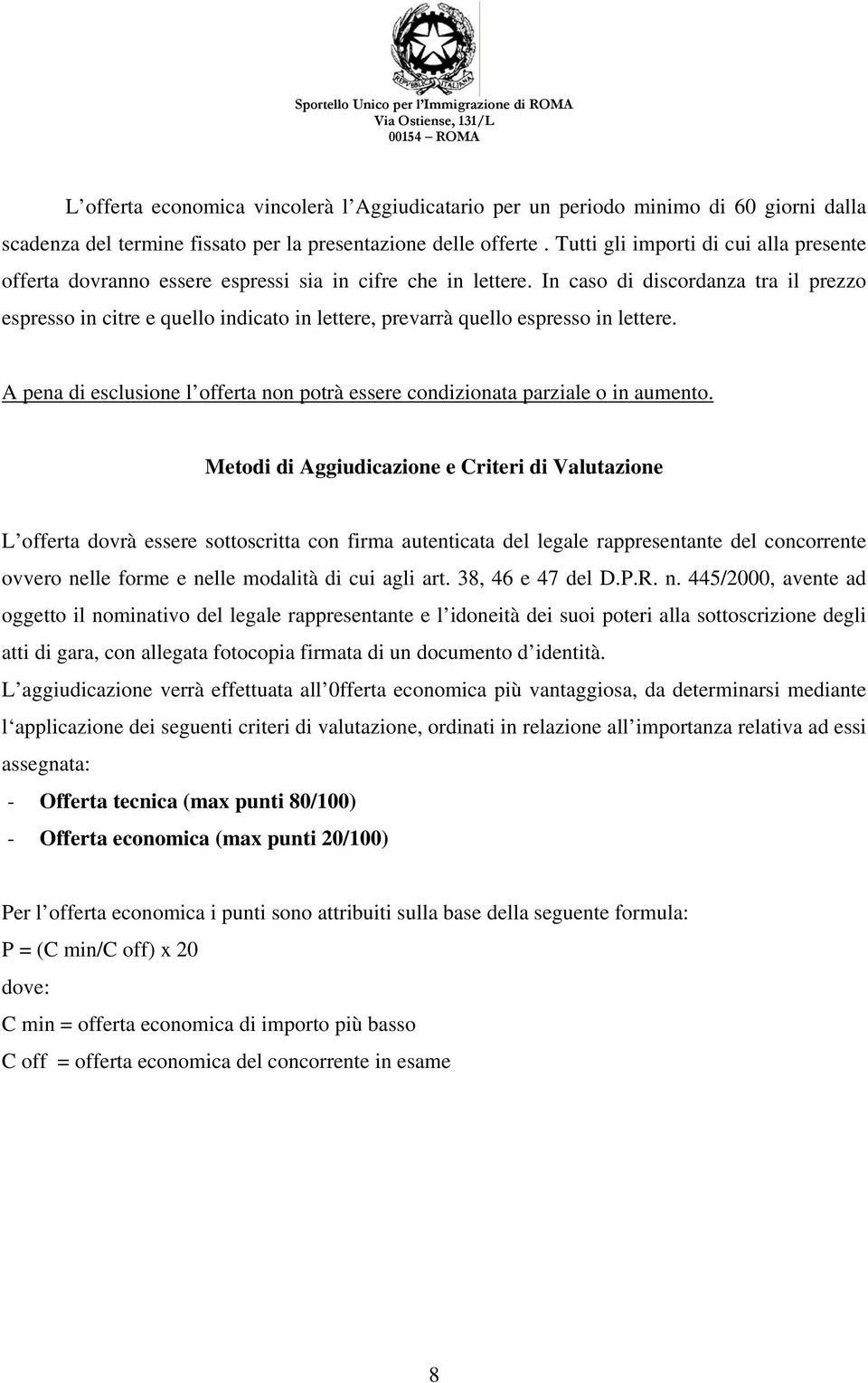 In caso di discordanza tra il prezzo espresso in citre e quello indicato in lettere, prevarrà quello espresso in lettere.