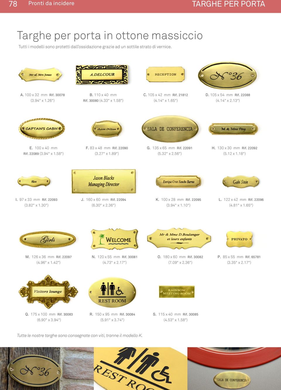 27" x 1.89") G. 135 x 65 mm Rif. 22091 (5.32" x 2.56") H. 130 x 30 mm Rif. 22092 (5.12 x 1.18") I. 97 x 33 mm Rif. 22093 (3.82" x 1.30") J. 160 x 60 mm Rif. 22094 (6.30" x 2.36") K. 100 x 28 mm Rif.