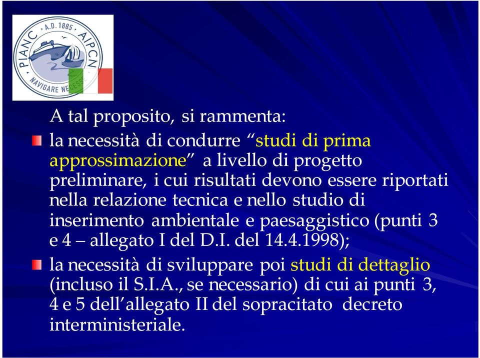 ambientale e paesaggistico (punti 3 e 4 allegato I del D.I. del 14.4.1998); la necessità di sviluppare poi studi di dettaglio (incluso il S.