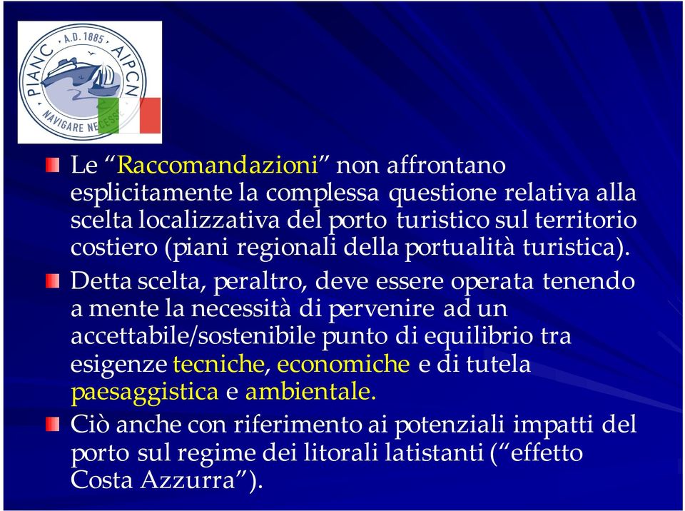 Detta scelta, peraltro, deve essere operata tenendo a mente la necessità di pervenire ad un accettabile/sostenibile punto di