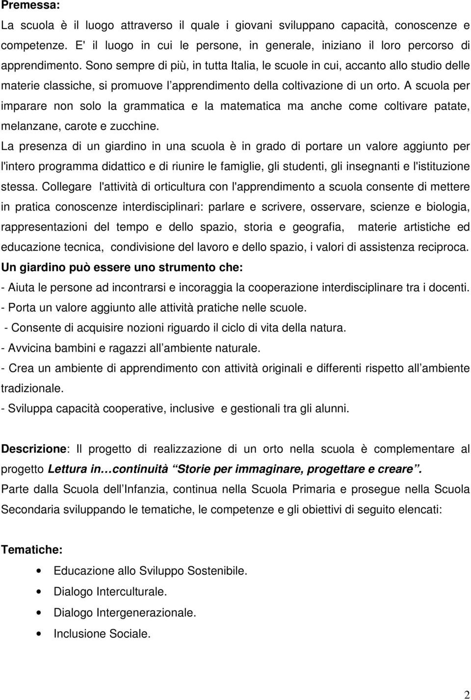 A scuola per imparare non solo la grammatica e la matematica ma anche come coltivare patate, melanzane, carote e zucchine.