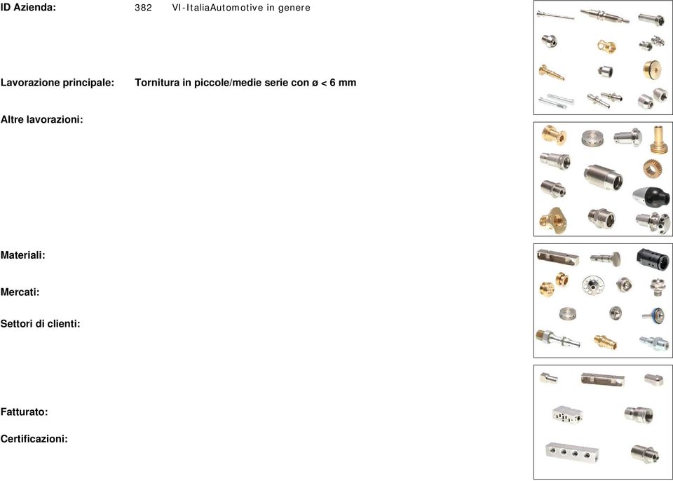 Trattamenti superficiali in genere Assemblaggio gruppi in metallo Acciaio inox, Ottone, Rame, Titanio, Leghe di alluminio, Acciai