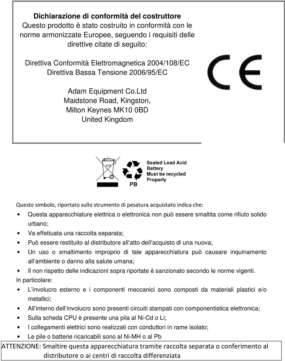 Ltd Maidstone Road, Kingston, Milton Keynes MK10 0BD United Kingdom Questo simbolo, riportato sullo strumento di pesatura acquistato indica che: Questa apparecchiature elettrica o elettronica non può