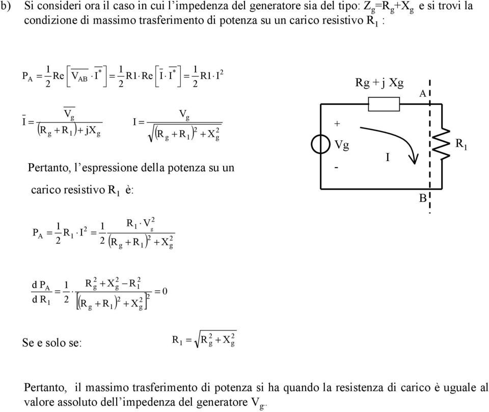 . b) Si consieri ora il caso in cui l impeenza el eneratore sia el tipo: Z e si trovi la conizione