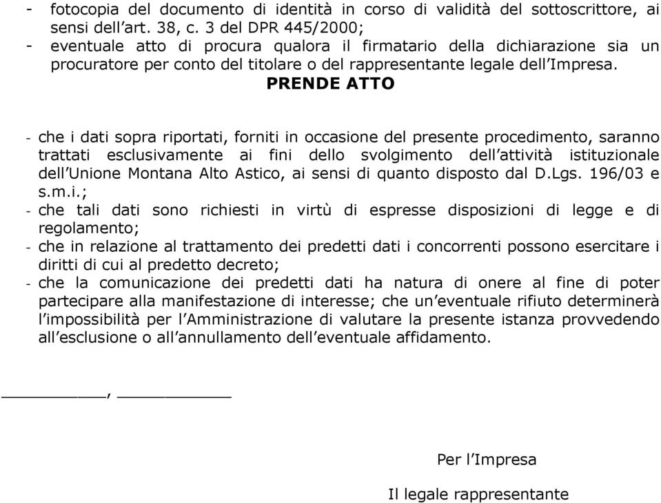 PRENDE ATTO - che i dati sopra riportati, forniti in occasione del presente procedimento, saranno trattati esclusivamente ai fini dello svolgimento dell attività istituzionale dell Unione Montana