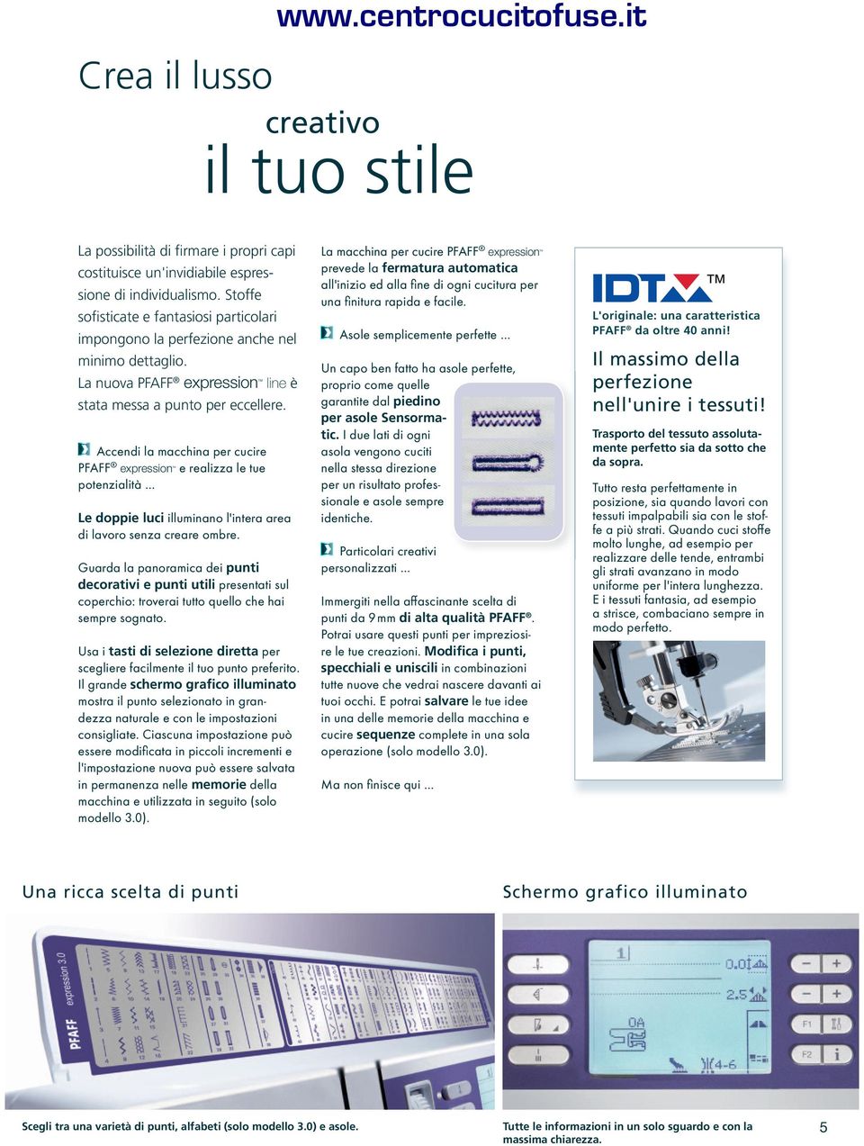 Accendi la macchina per cucire PFAFF expressiontm e realizza le tue potenzialità Le doppie luci illuminano l'intera area di lavoro senza creare ombre.