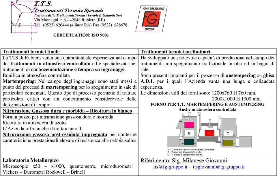 controllata ed è specializzata nei trattamenti di carbocementazione e tempra su ingranaggi.