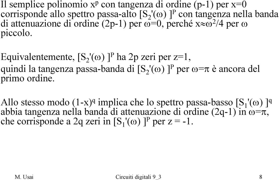 Equivalentemente, [S '(ω) ] P ha p zeri per z=1, quindi la tangenza passa-banda di [S '(ω) ] P per ω=π è ancora del primo ordine.