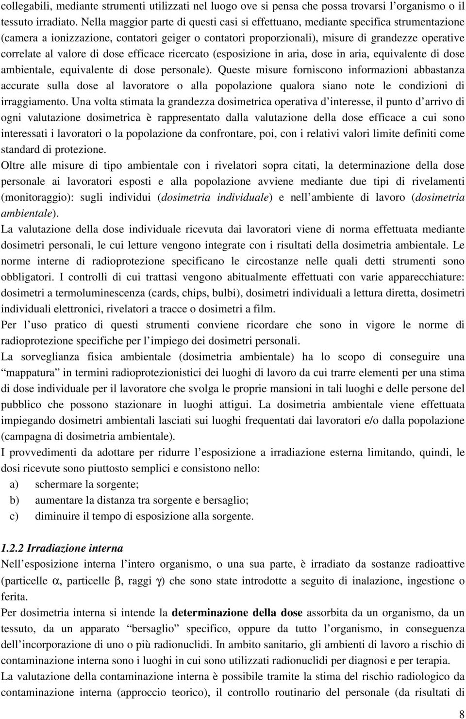 valore di dose efficace ricercato (esposizione in aria, dose in aria, equivalente di dose ambientale, equivalente di dose personale).