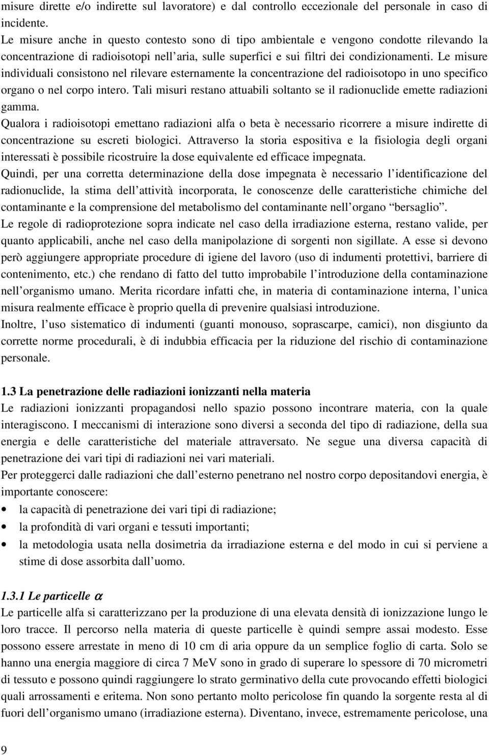 Le misure individuali consistono nel rilevare esternamente la concentrazione del radioisotopo in uno specifico organo o nel corpo intero.