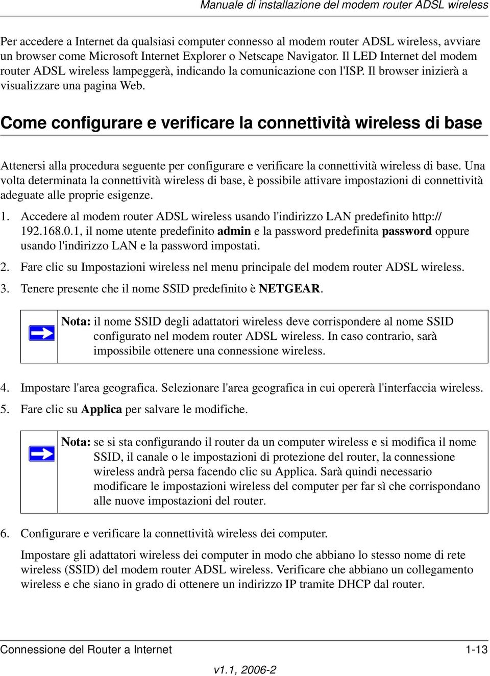 Come configurare e verificare la connettività wireless di base Attenersi alla procedura seguente per configurare e verificare la connettività wireless di base.