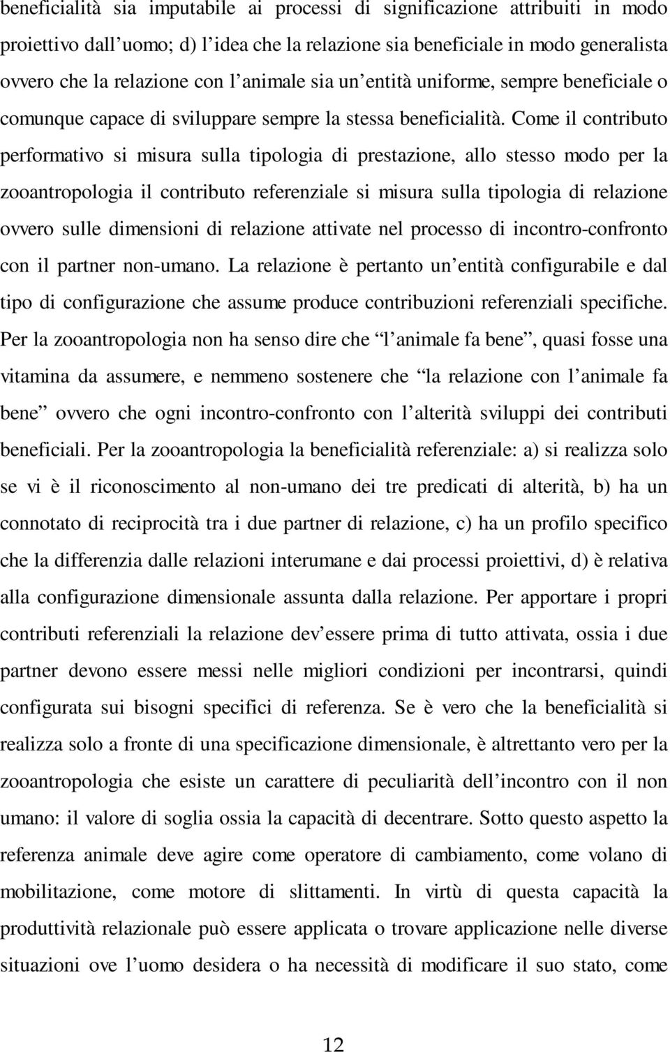 Come il contributo performativo si misura sulla tipologia di prestazione, allo stesso modo per la zooantropologia il contributo referenziale si misura sulla tipologia di relazione ovvero sulle