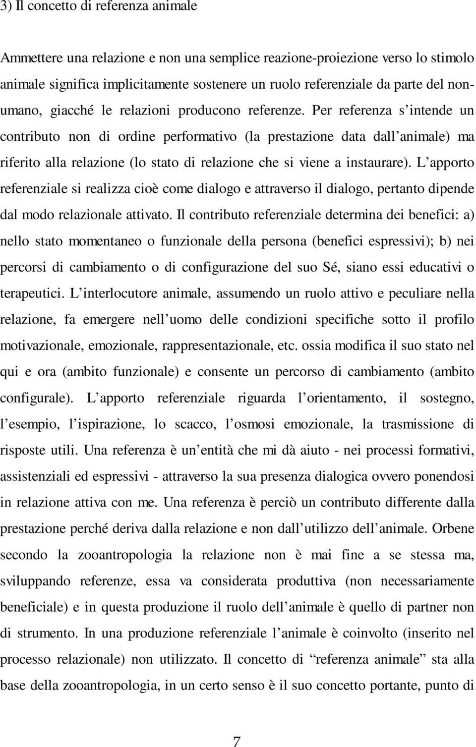 Per referenza s intende un contributo non di ordine performativo (la prestazione data dall animale) ma riferito alla relazione (lo stato di relazione che si viene a instaurare).