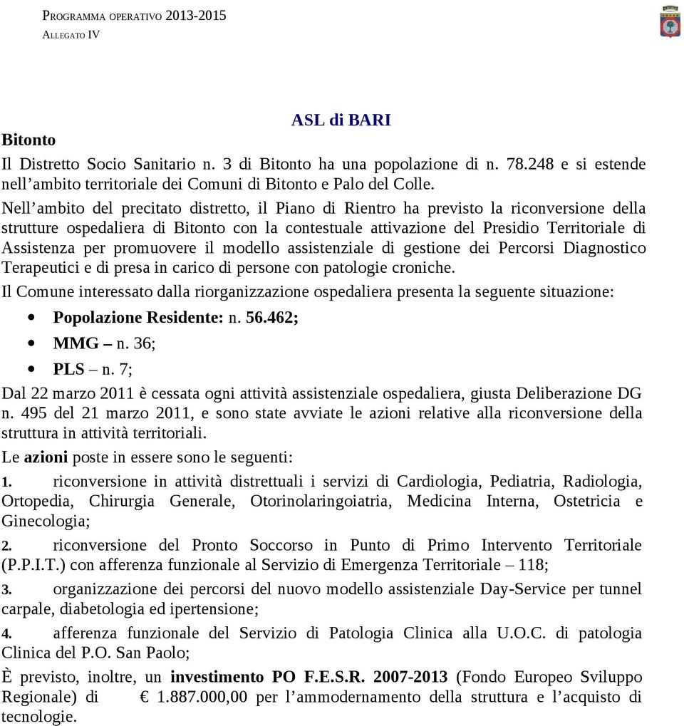 promuovere il modello assistenziale di gestione dei Percorsi Diagnostico Terapeutici e di presa in carico di persone con patologie croniche.