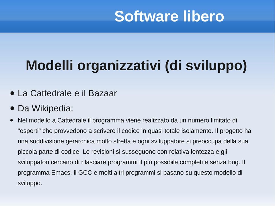 Il progetto ha una suddivisione gerarchica molto stretta e ogni sviluppatore si preoccupa della sua piccola parte di codice.