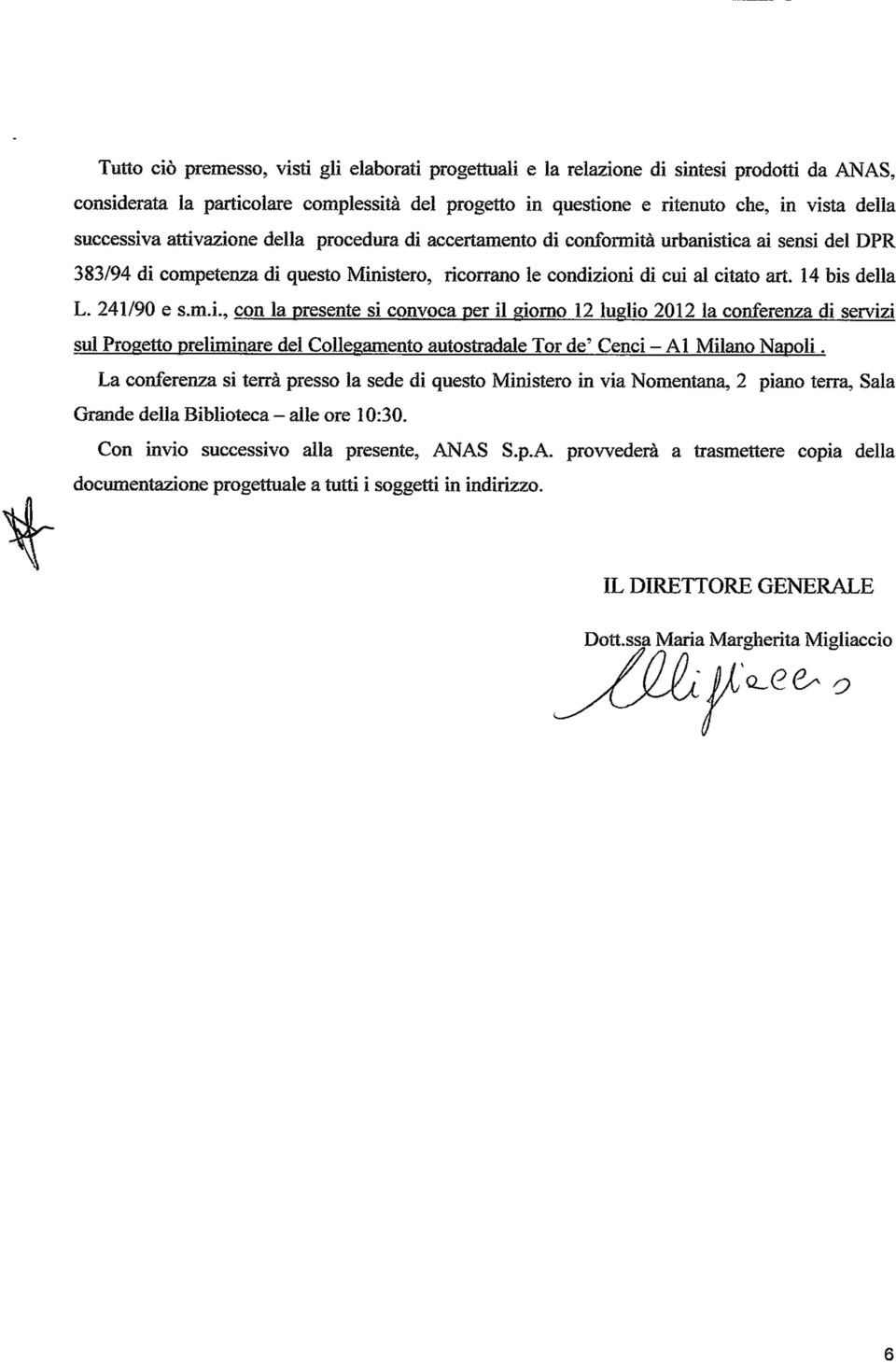 14 bis della L. 241/90 e s.rn.i., con la presente si convoca per il giorno 12 luglio 2012 la conferenza di servizi sul Progetto preliminare del Collegamento autostradale Tor de?