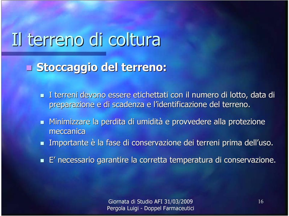 Minimizzare la perdita di umidità e provvedere alla protezione meccanica Importante è la