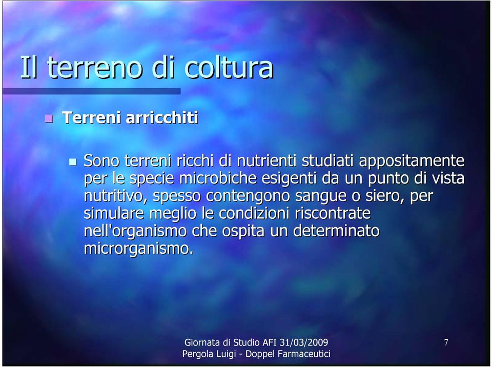 nutritivo, spesso contengono sangue o siero, per simulare meglio le