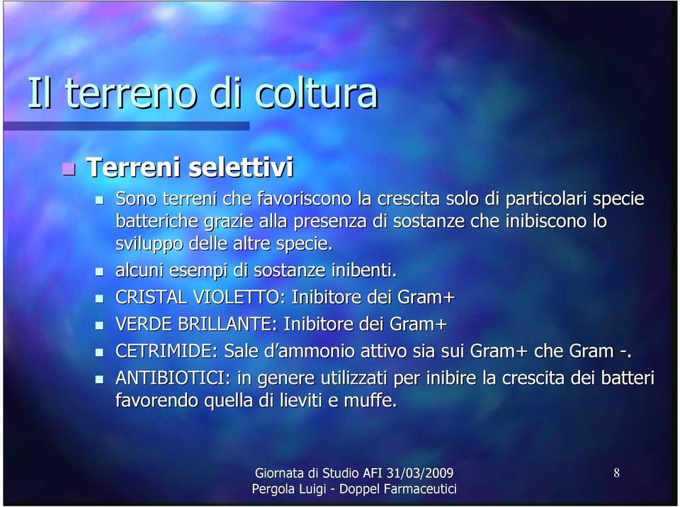 CRISTAL VIOLETTO: Inibitore dei Gram+ VERDE BRILLANTE: Inibitore dei Gram+ CETRIMIDE: Sale d ammoniod attivo sia