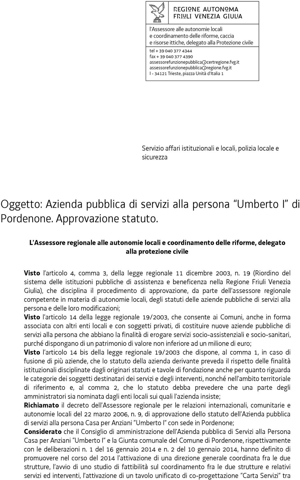 19 (Riordino del sistema delle istituzioni pubbliche di assistenza e beneficenza nella Regione Friuli Venezia Giulia), che disciplina il procedimento di approvazione, da parte dell assessore