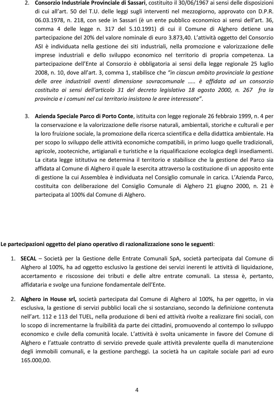 1991) di cui il Comune di Alghero detiene una partecipazione del 20% del valore nominale di euro 3.873,40.