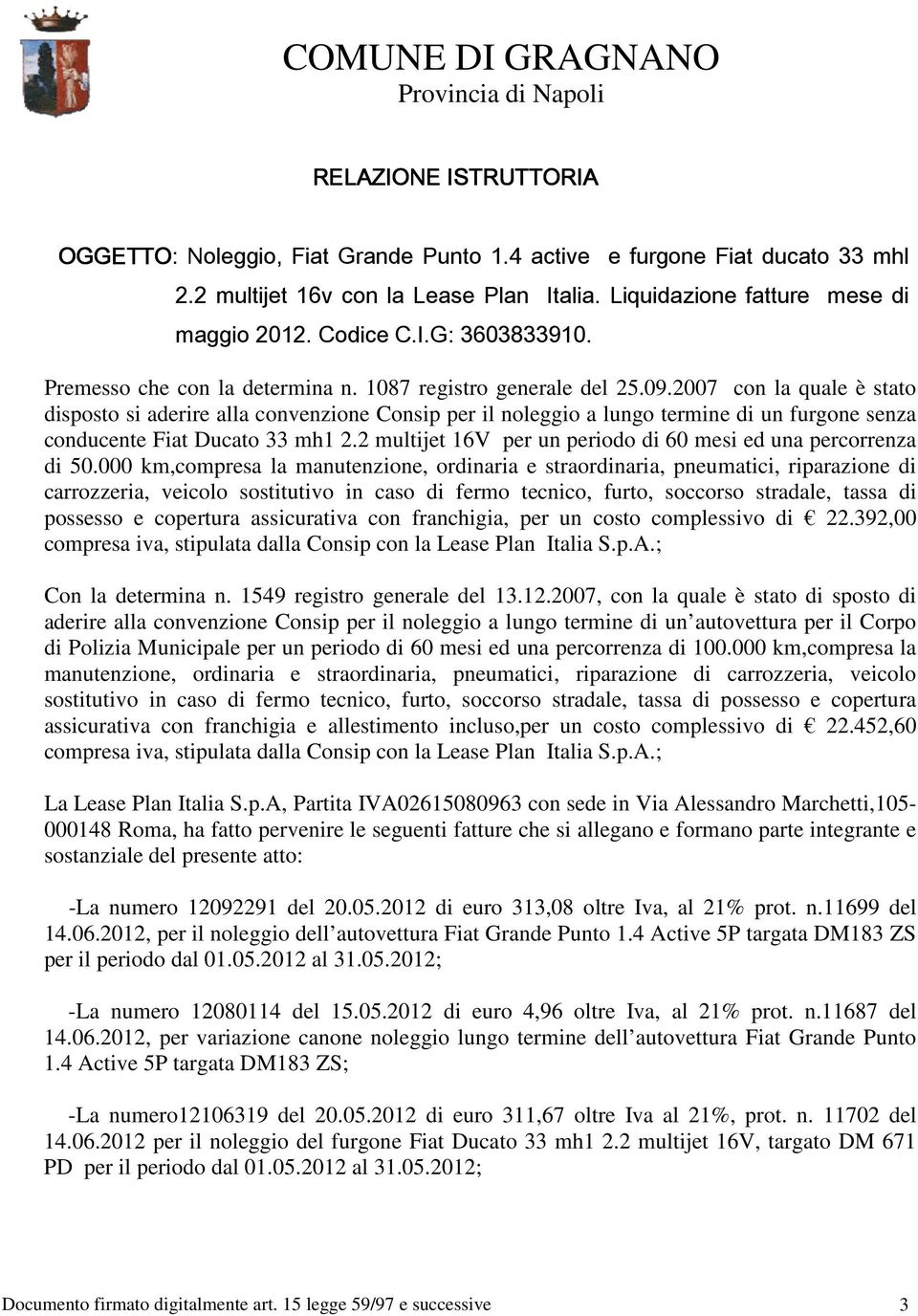 2007 con la quale è stato disposto si aderire alla convenzione Consip per il noleggio a lungo termine di un furgone senza conducente Fiat Ducato 33 mh1 2.