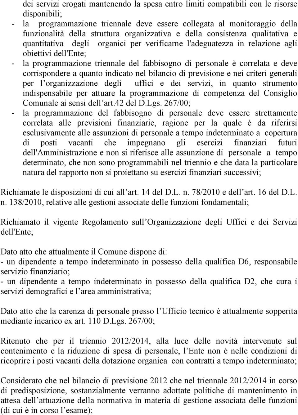 personale è correlata e deve corrispondere a quanto indicato nel bilancio di previsione e nei criteri generali per l organizzazione degli uffici e dei servizi, in quanto strumento indispensabile per