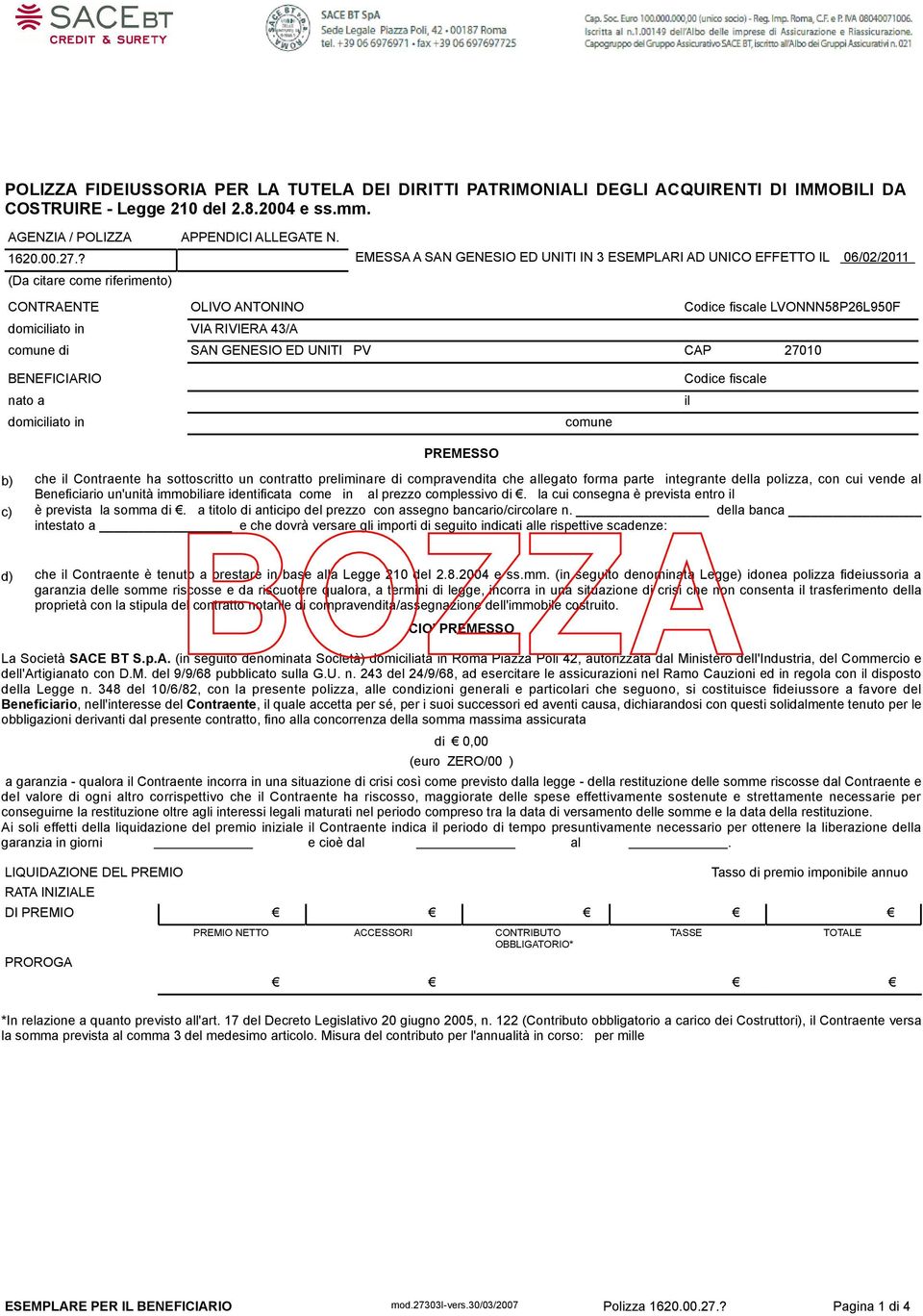 comune di SAN GENESIO ED UNITI PV CAP 27010 BENEFICIARIO Codice fiscale nato a il domiciliato in comune PREMESSO b) che il Contraente ha sottoscritto un contratto preliminare di compravendita che