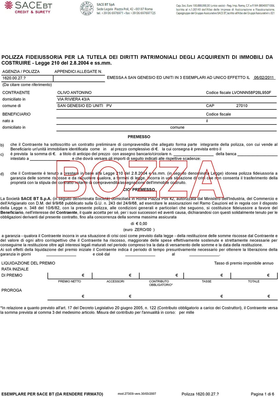 comune di SAN GENESIO ED UNITI PV CAP 27010 BENEFICIARIO Codice fiscale nato a il domiciliato in comune PREMESSO b) che il Contraente ha sottoscritto un contratto preliminare di compravendita che