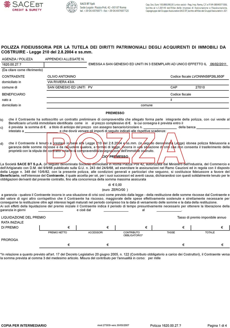 comune di SAN GENESIO ED UNITI PV CAP 27010 BENEFICIARIO Codice fiscale nato a il domiciliato in comune PREMESSO b) che il Contraente ha sottoscritto un contratto preliminare di compravendita che