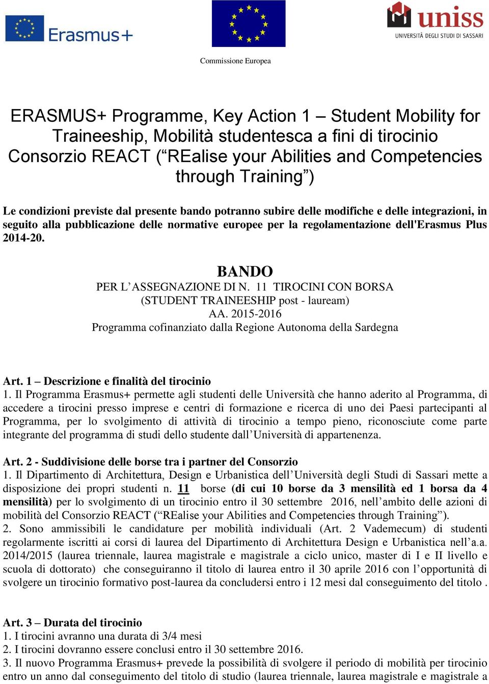 Plus 2014-20. BANDO PER L ASSEGNAZIONE DI N. 11 TIROCINI CON BORSA (STUDENT TRAINEESHIP post - lauream) AA. 2015-2016 Programma cofinanziato dalla Regione Autonoma della Sardegna Art.