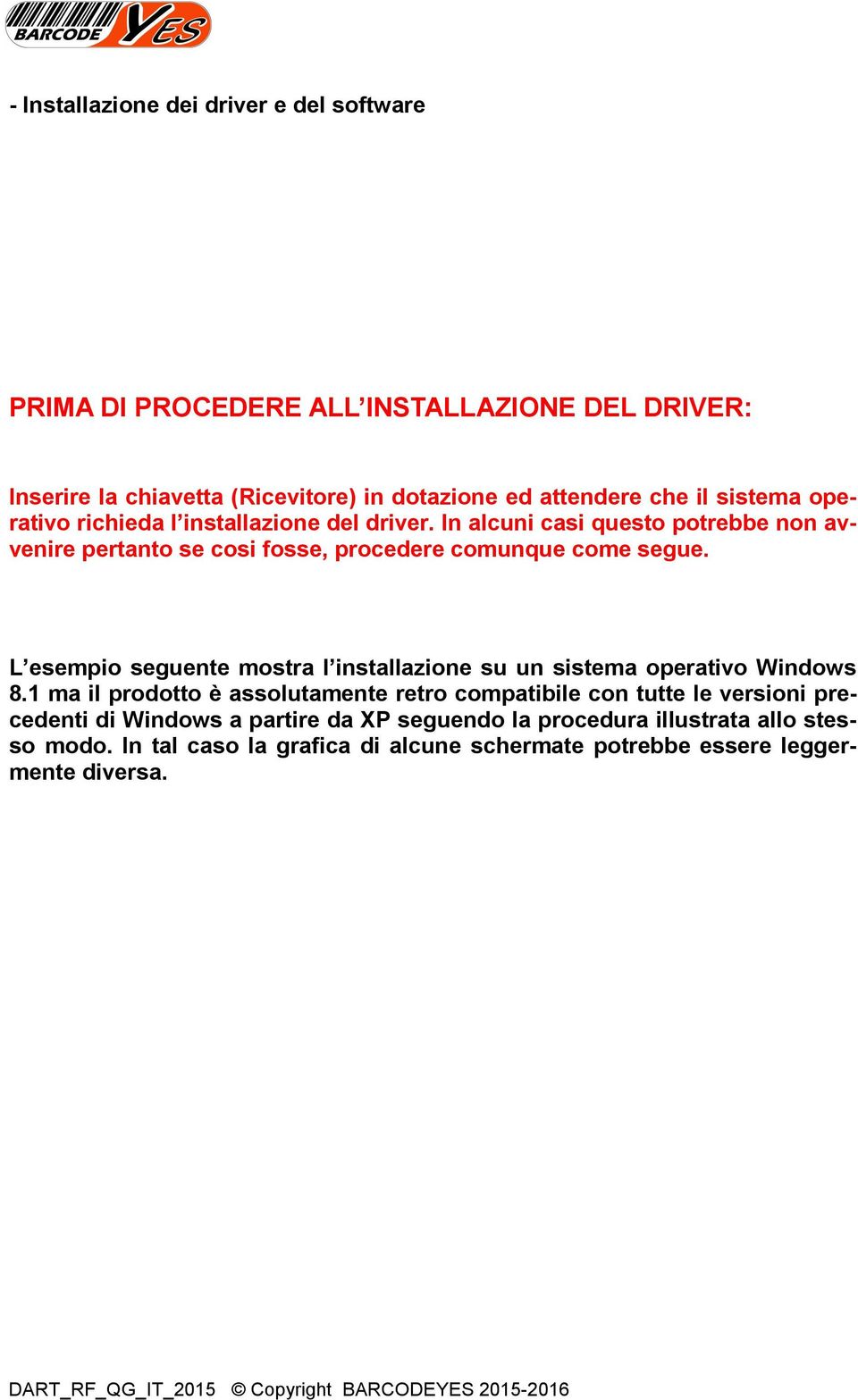 L esempio seguente mostra l installazione su un sistema operativo Windows 8.