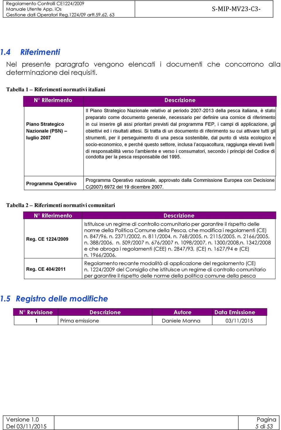 come documento generale, necessario per definire una cornice di riferimento in cui inserire gli assi prioritari previsti dal programma FEP, i campi di applicazione, gli obiettivi ed i risultati