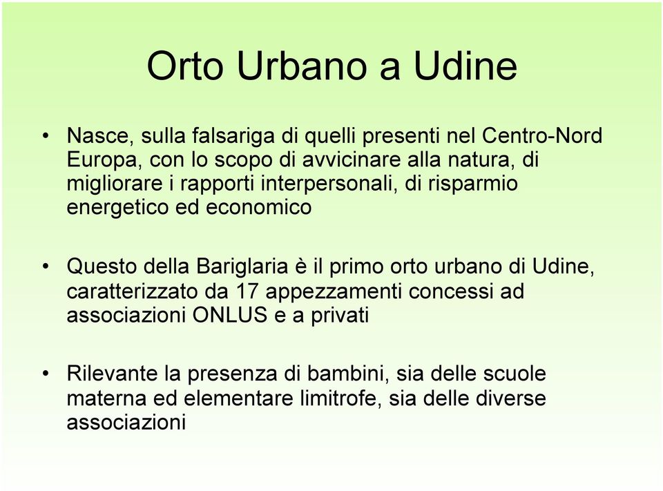 Bariglaria è il primo orto urbano di Udine, caratterizzato da 17 appezzamenti concessi ad associazioni ONLUS e a