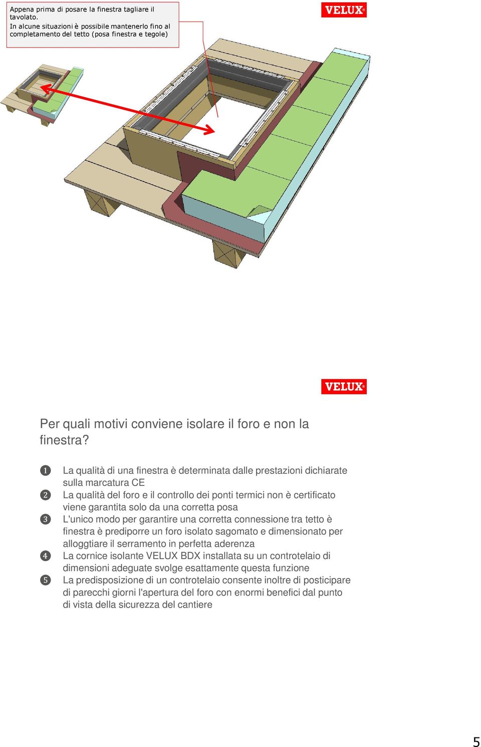 ❶ La qualità di una finestra è determinata dalle prestazioni dichiarate sulla marcatura CE ❷ La qualità del foro e il controllo dei ponti termici non è certificato viene garantita solo da una