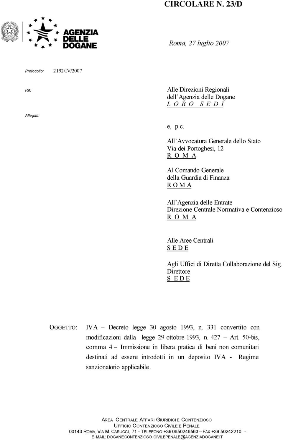 All Avvocatura Generale dello Stato Via dei Portoghesi, 12 Al Comando Generale della Guardia di Finanza All Agenzia delle Entrate Direzione Centrale Normativa e Contenzioso Alle Aree Centrali S E D E