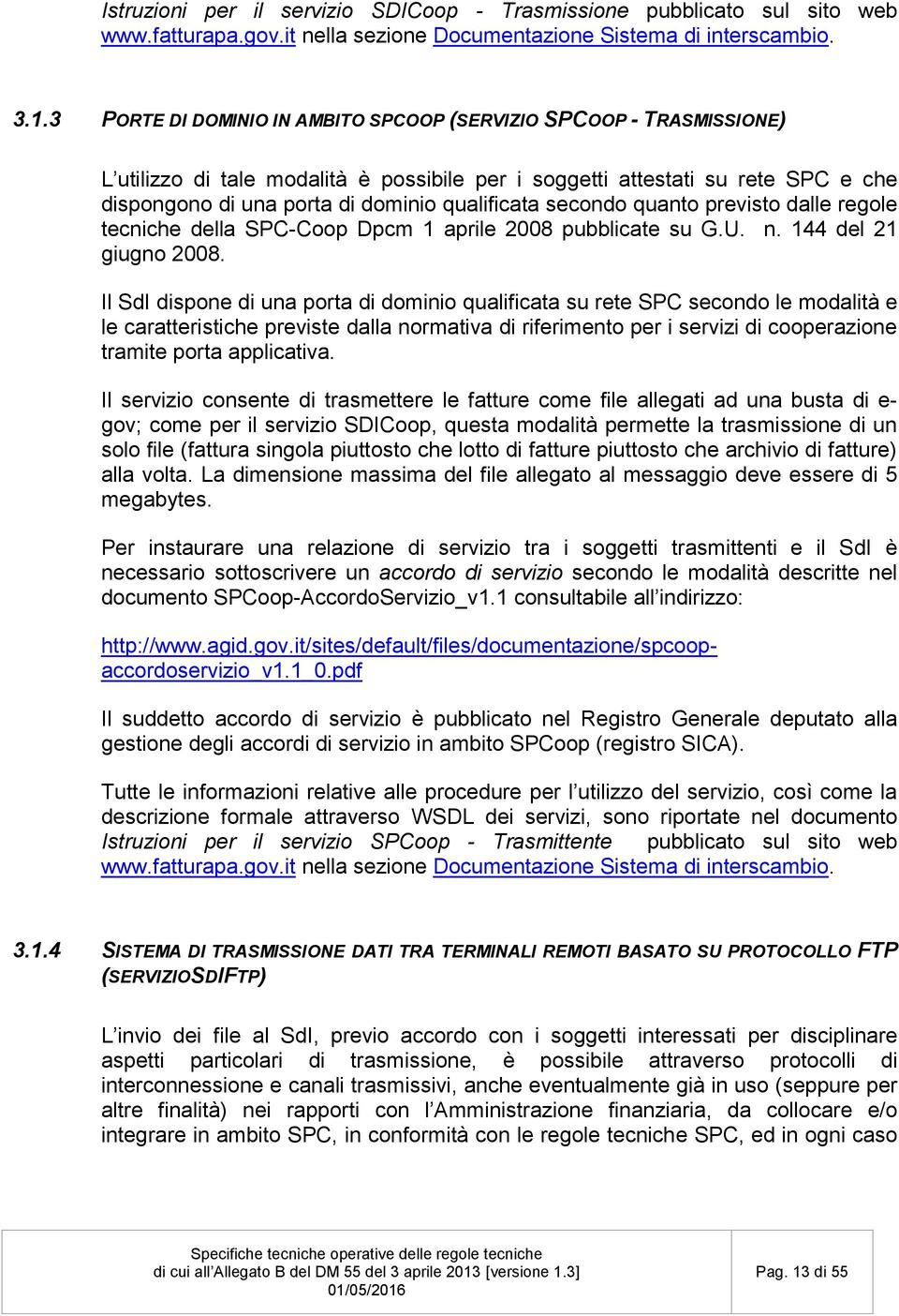 secondo quanto previsto dalle regole tecniche della SPC-Coop Dpcm 1 aprile 2008 pubblicate su G.U. n. 144 del 21 giugno 2008.