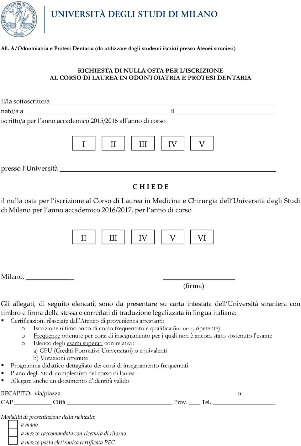 l ann di crs Gli allegati, di seguit elencati, sn da presentare su carta intestata dell Università straniera cn timbr e firma della stessa e crredati di traduzine legalizzata in lingua italiana: