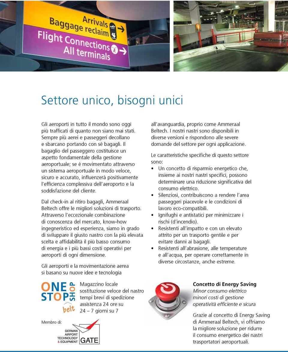 positivamente l efficienza complessiva dell aeroporto e la soddisfazione del cliente. Dal check-in al ritiro bagagli, Ammeraal Beltech offre le migliori soluzioni di trasporto.