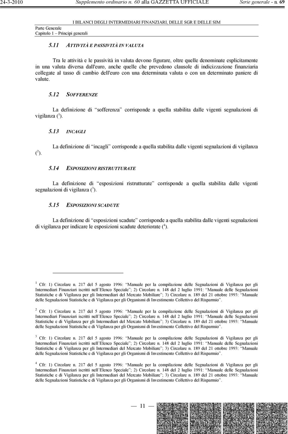 di indicizzazione finanziaria collegate al tasso di cambio dell'euro con una determinata valuta o con un determinato paniere di valute. 5.