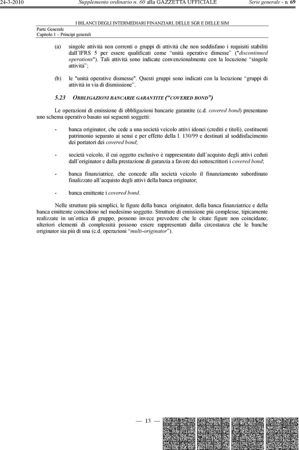 Questi gruppi sono indicati con la locuzione gruppi di attività in via di dismissione. 5.