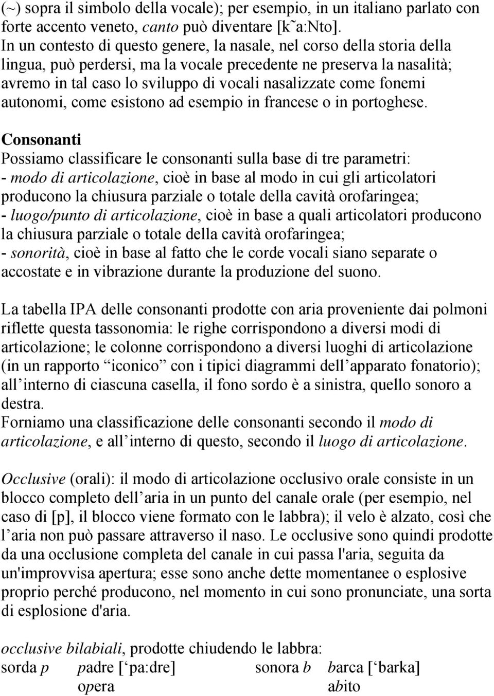 come fonemi autonomi, come esistono ad esempio in francese o in portoghese.