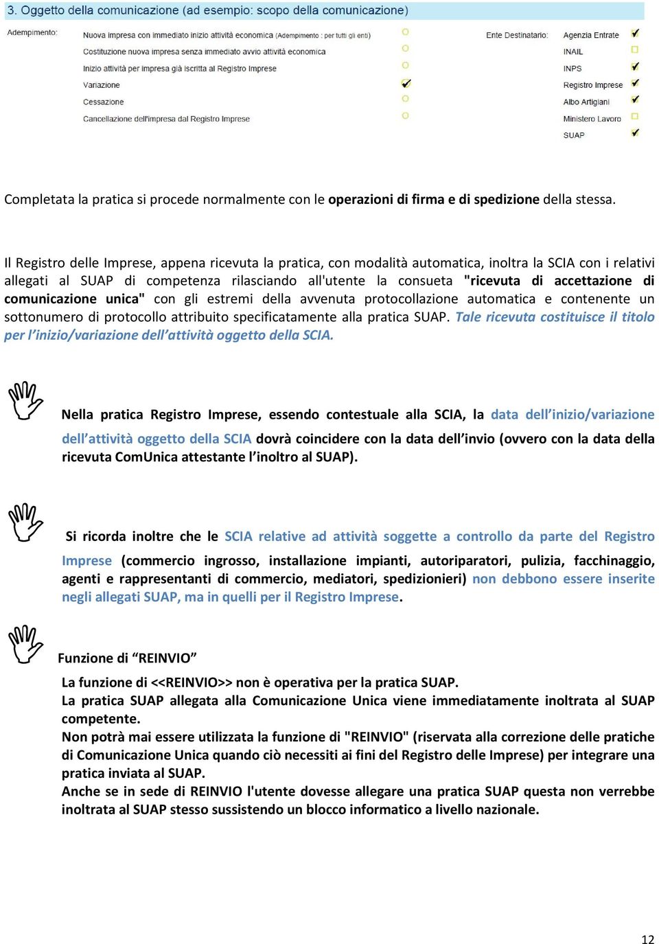 accettazione di comunicazione unica" con gli estremi della avvenuta protocollazione automatica e contenente un sottonumero di protocollo attribuito specificatamente alla pratica SUAP.