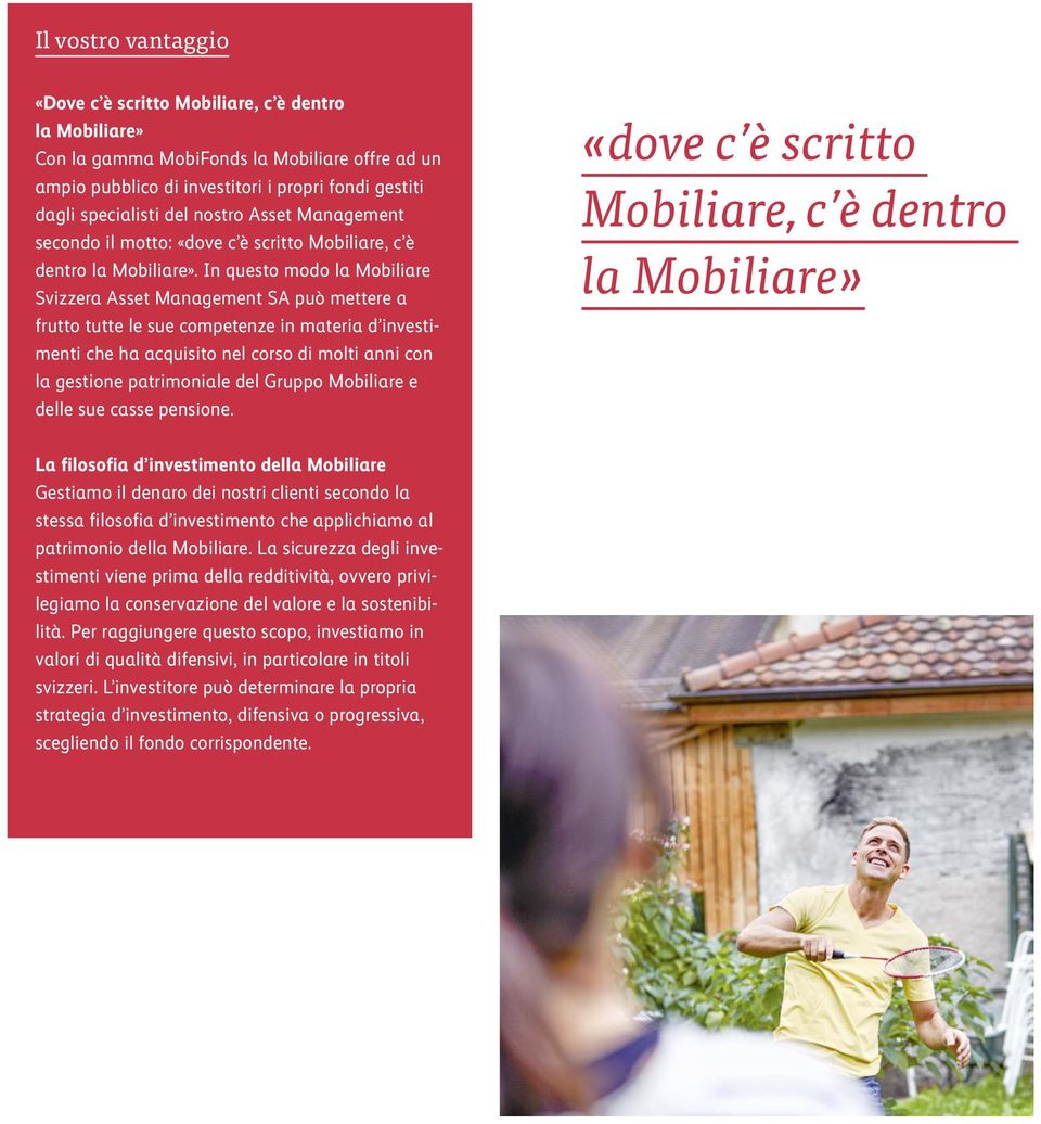 In questo modo la Mobiliare Svizzera Asset Management SA può mettere a frutto tutte le sue competenze in materia d investimenti che ha acquisito nel corso di molti anni con la gestione patrimoniale