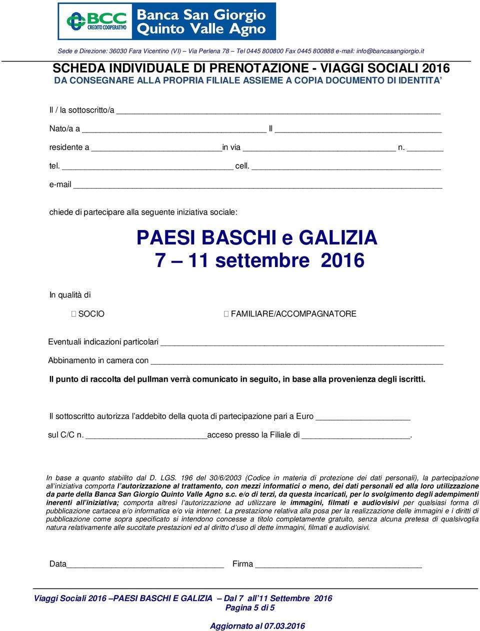 e-mail chiede di partecipare alla seguente iniziativa sociale: PAESI BASCHI e GALIZIA 7 11 settembre 2016 In qualità di SOCIO FAMILIARE/ACCOMPAGNATORE Eventuali indicazioni particolari Abbinamento in